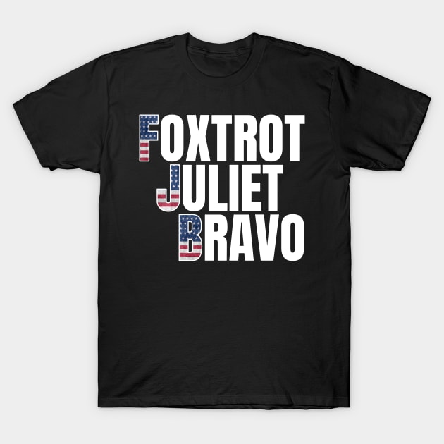 Foxtrot juliet bravo - fjb anti biden T-Shirt by MerchByThisGuy